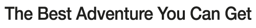 The Best Advanture You Can Get